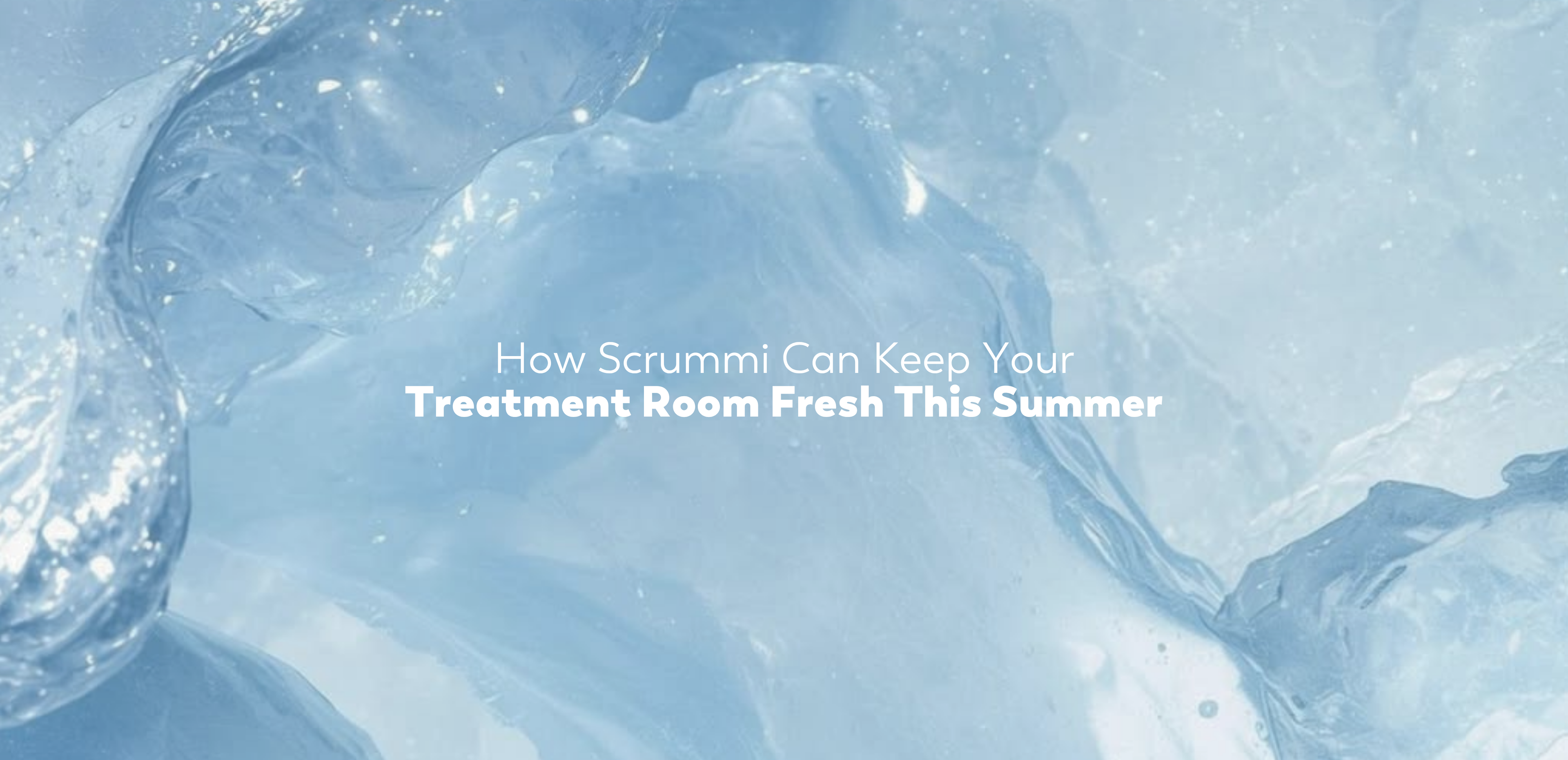 How Scrummi Can Keep Your Treatment Room Fresh This Summer